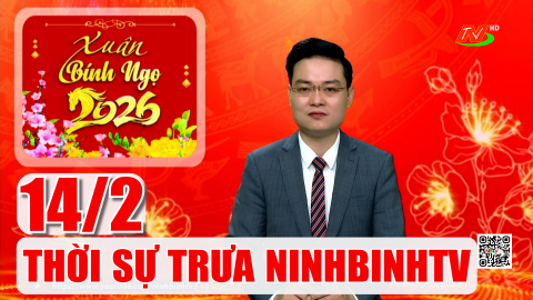 Thời sự Trưa NinhBinhTV - 14/2/2026