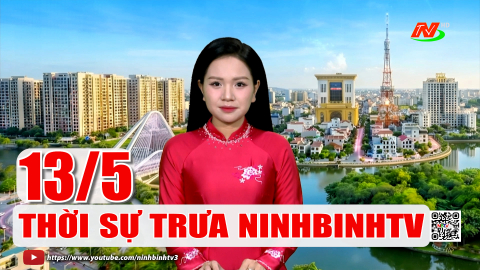 Thời sự Trưa NinhBinhTV - 13/5/2026 