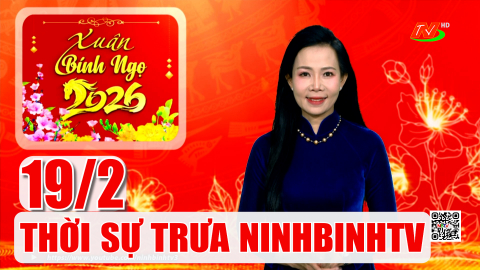 Thời sự Trưa NinhBinhTV - 19/2/2026 
