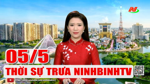 Thời sự Trưa NinhBinhTV - 05/5/2026