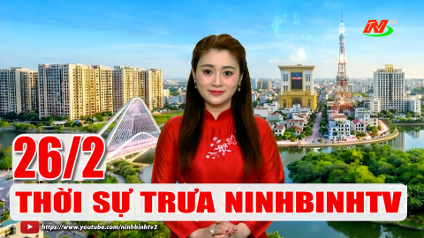Thời sự Trưa NinhBinhTV - 26/2/2026