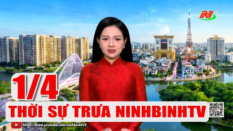 Thời sự Trưai NinhBinhTV - 01/4/2025