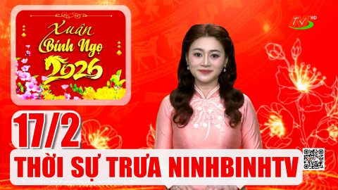 Thời sự Trưa NinhBinhTV - 17/2/2026