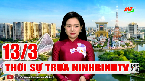Thời sự Trưa NinhBinhTV - 13/3/2026