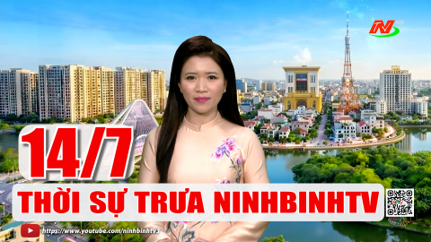 Thời sự Trưa NinhBinhTV - 14/7/2026