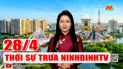 Thời sự Trưa NinhBinhTV - 28/4/2026