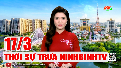 Thời sự Trưa NinhBinhTV - 17/3/2026