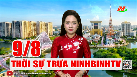 Thời sự Trưa NinhBinhTV - 09/8/2026 