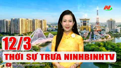 Thời sự Trưa NinhBinhTV - 12/3/2026