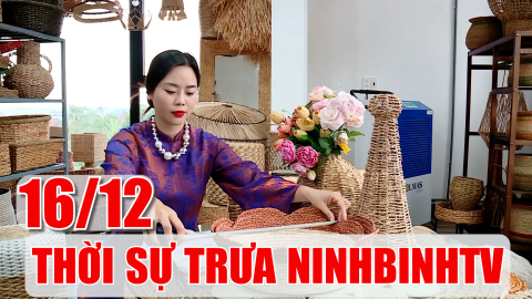 Thời sự Trưa NinhBinhTV - 16/12/2025