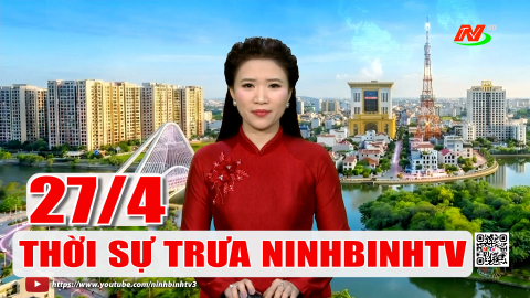 Thời sự Trưa NinhBinhTV - 27/4/2026