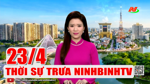 Thời sự Trưa NinhBinhTV - 23/4/2026