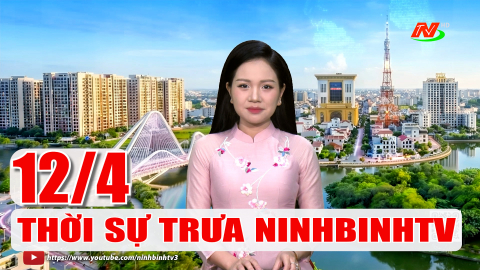 Thời sự Trưa NinhBinhTV - 12/4/2026