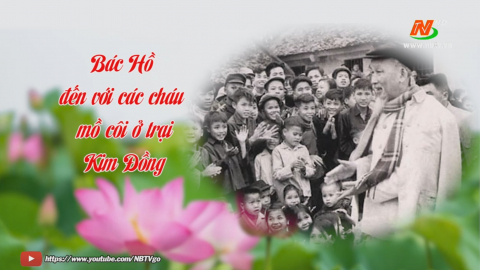 C&acirc;u chuyện "B&aacute;c Hồ đến thăm c&aacute;c ch&aacute;u ở trại trẻ mồ c&ocirc;i Kim Đồng"