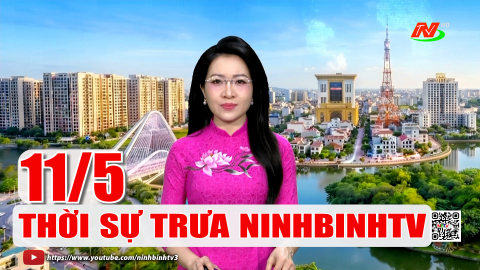 Thời sự Trưa NinhBinhTV - 11/5/2026