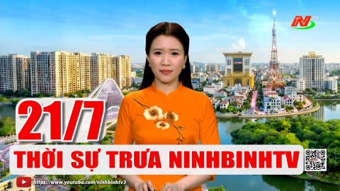Thời sự Trưa NinhBinhTV - 21/7/2026