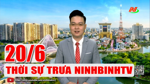 Thời sự Trưa NinhBinhTV - 20/6/2026
