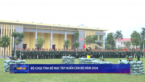 Bộ CHQS tỉnh bế mạc tập huấn c&aacute;n bộ năm 2026