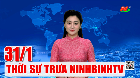 Thời sự Trưa NinhBinhTV - 31/1/2026