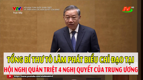 Ph&aacute;t biểu của Tổng B&iacute; thư T&ocirc; L&acirc;m tại Hội nghị to&agrave;n quốc qu&aacute;n triệt, triển khai thực hiện 4 Nghị quyết của Bộ Ch&iacute;nh trị