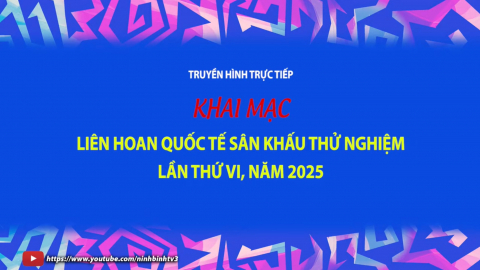 Lễ Khai mạc Li&ecirc;n hoan quốc tế S&acirc;n khấu thử nghiệm lần thứ VI năm 2025