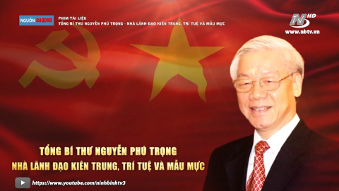 Tổng B&iacute; thư Nguyễn Ph&uacute; Trọng - Nh&agrave; l&atilde;nh đạo ki&ecirc;n trung, tr&iacute; tuệ v&agrave; mẫu mực