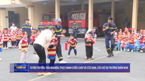 Tuy&ecirc;n truyền, trải nghiệm, thực h&agrave;nh chữa ch&aacute;y v&agrave; cứu nạn, cứu hộ tại trường mầm non
