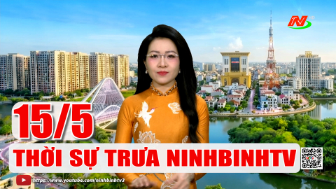 Thời sự Trưa NinhBinhTV - 15/5/2026