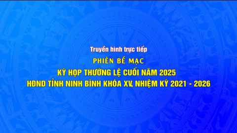 Kỳ họp thường lệ cuối năm 2025 HĐND tỉnh Ninh B&igrave;nh kh&oacute;a XV, nhiệm kỳ 2021-2026 - Phi&ecirc;n Bế  mạc