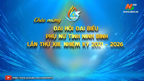 Trailer Ch&agrave;o mừng Đại hội Đại biểu Phụ nữ tỉnh Ninh B&igrave;nh lần thứ XIII, nhiệm kỳ 2021-2026
