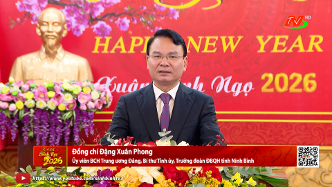 Lời ch&uacute;c Tết Xu&acirc;n B&iacute;nh Ngọ 2026 của đồng ch&iacute; Đặng Xu&acirc;n Phong, Ủy vi&ecirc;n BCH Trung ương Đảng, B&iacute; thư Tỉnh ủy, Trưởng Đo&agrave;n đại biểu Quốc hội tỉnh Ninh B&igrave;nh