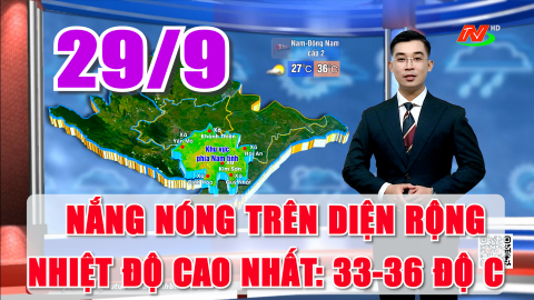  Dự b&aacute;o thời tiết 29/9: Nắng n&oacute;ng tr&ecirc;n diện rộng, nhiệt độ cao nhất: 33-36 độ C.