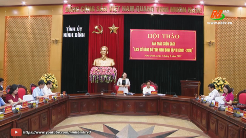 Hội thảo Bản thảo cuốn s&aacute;ch &ldquo;Lịch sử Đảng bộ tỉnh Ninh B&igrave;nh tập III (2001 &ndash; 2020)"