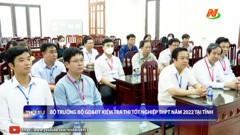 Bộ trưởng Bộ GD&ĐT kiểm tra thi tốt nghiệp THPT năm 2022 tại tỉnh