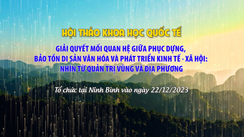 TRAILER Hội thảo Khoa học Quốc tế - Giải quyết mối quan hệ giữa phục dựng, bảo tồn di sản văn h&oacute;a v&agrave; ph&aacute;t triển Kinh tế - X&atilde; hội: Nh&igrave;n từ quản trị v&ugrave;ng v&agrave; địa phương
