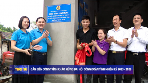 Gắn biển c&ocirc;ng tr&igrave;nh ch&agrave;o mừng Đại hội C&ocirc;ng đo&agrave;n tỉnh nhiệm kỳ 2023 - 2028