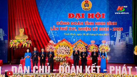 Đại hội c&ocirc;ng đo&agrave;n tỉnh Ninh B&igrave;nh lần thứ XVI, nhiệm kỳ 2023 - 2028