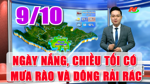  Dự b&aacute;o thời tiết 9/10: Ng&agrave;y nắng, chiều tối c&oacute; mưa r&agrave;o v&agrave; d&ocirc;ng rải r&aacute;c. Nhiệt độ: 23 &ndash; 31 độ C.