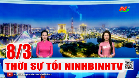Thời sự Tối NinhBinhTV - 8/3/2026 