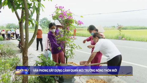 Văn Phong x&acirc;y dựng cảnh quan m&ocirc;i trường n&ocirc;ng th&ocirc;n mới