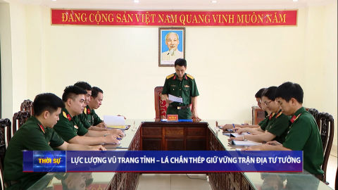 Lực lượng vũ trang tỉnh - L&aacute; chắn th&eacute;p giữ vững trận địa tư tưởng
