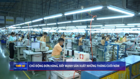 Chủ động đơn h&agrave;ng, đẩy mạnh sản xuất những th&aacute;ng cuối năm