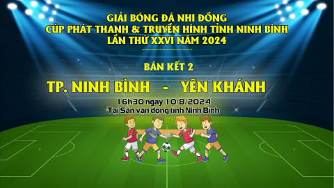 TRẬN B&Aacute;N KẾT 2: TP.NINH B&Igrave;NH - Y&Ecirc;N KH&Aacute;NH, GIẢI B&Oacute;NG Đ&Aacute; NHI ĐỒNG C&Uacute;P PT-TH NINH B&Igrave;NH LẦN THỨ XXVI, NĂM 2024