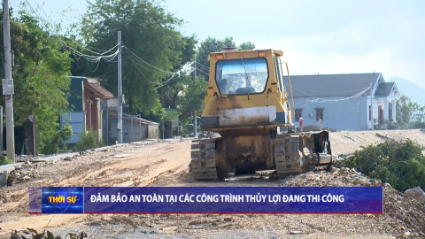 Đảm bảo an to&agrave;n tại c&aacute;c c&ocirc;ng tr&igrave;nh thủy lợi đang thi c&ocirc;ng 