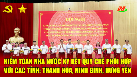 Kiểm to&aacute;n Nh&agrave; nước k&yacute; kết Quy chế phối hợp với c&aacute;c tỉnh: Thanh H&oacute;a, Ninh B&igrave;nh, Hưng Y&ecirc;n