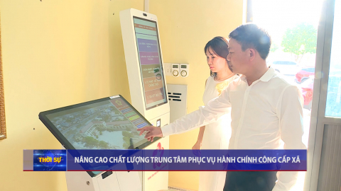 N&acirc;ng cao chất lượng Trung t&acirc;m Phục vụ h&agrave;nh ch&iacute;nh c&ocirc;ng cấp x&atilde;