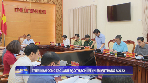 Tri&ecirc;̉n khai c&ocirc;ng tác lãnh đạo thực hi&ecirc;̣n nhi&ecirc;̣m vụ tháng 5/2022