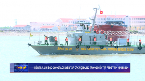 Kiểm tra, chỉ đạo c&ocirc;ng t&aacute;c luyện tập c&aacute;c nội dung trong diễn tập PTDS tỉnh Ninh B&igrave;nh