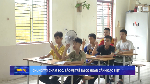 Chung tay chăm s&oacute;c, bảo vệ trẻ em c&oacute; ho&agrave;n cảnh đặc biệt