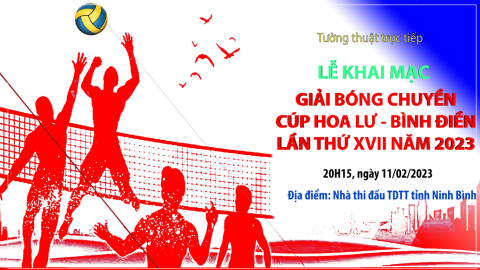 LỄ KHAI MẠC GIẢI B&Oacute;NG CHUYỀN C&Uacute;P HOA LƯ - B&Igrave;NH ĐIỀN LẦN THỨ XVII NĂM 2023